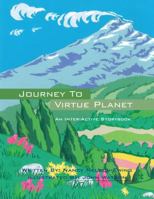 Journey to Virtue Planet: An Inter-Active Storybook 1432760750 Book Cover