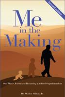 Me in the Making, One Man's Journey to Becoming a School Superintendent 0615323251 Book Cover
