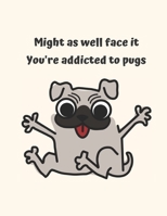 Might as well face it you're addicted to pug: Sheet Music Pug Notebook 1676830324 Book Cover