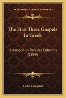 The First Three Gospels in Greek: Arranged in Parallel Columns 1165783681 Book Cover