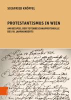 Protestantismus in Wien Am Beispiel Der Totenbeschauprotokolle Des 18. Jahrhunderts (Schriftenreihe Der Osterreichischen Gesellschaft Zur Erforschung Des 18. Jahrhunderts, 21) 320521398X Book Cover
