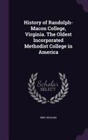 History of Randolph-Macon college, Virginia. The oldest incorporated Methodist college in America 373269237X Book Cover