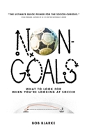 Non-Goals: What to Look For When You're Looking At Soccer B0BBQB99Y6 Book Cover