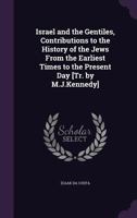 Israel and the Gentiles, Contributions to the History of the Jews From the Earliest Times to the Present Day [Tr. by M.J.Kennedy] 1341192121 Book Cover