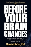 Before Your Brain Changes: The New Science of Brain Aging and How to Protect Your Mind Before It’s Too Late B0H3VG3M61 Book Cover