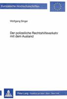 Der Polizeiliche Rechtshilfeverkehr Mit Dem Ausland: Eine Analyse Ueber Grundlagen Und Bedingungen Des Internationalen Rechtshilfeverkehrs Durch Diens 3820478841 Book Cover