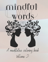 Mindful Words: A Mindfulness Meditative Coloring Book for Adults: Volume 2 B0C9SDN3L7 Book Cover