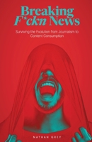 Breaking F*ckn News: Surviving the Evolution from Journalism to Content Consumption 9090402683 Book Cover