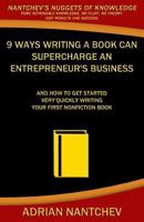 9 Ways Writing a Book Can Supercharge an Entrepreneur's Business: And How to Get Started Very Quickly Writing Your First Nonfiction Book 1542795060 Book Cover