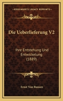 Die Ueberlieferung V2: Ihre Entstehung Und Entwickelung (1889) 1168107059 Book Cover