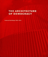 The Architecture of Democracy: Federal Government Buildings 1990-2010 3775723560 Book Cover