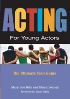 Acting for Young Actors: The Ultimate Teen Guide 0823049477 Book Cover