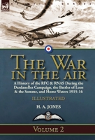 The War in the Air-Volume 2: a History of the RFC & RNAS During the Dardanelles Campaign, the Battles of Loos & the Somme, and Home Waters 1915-16 178282717X Book Cover