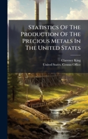 Statistics of the Production of the Precious Metals in the United States 1276281447 Book Cover