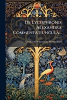 De Lycophronis Alexandra Commentatiuncula... - Primary Source Edition 1294085700 Book Cover
