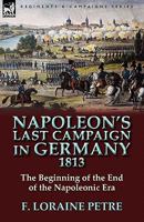 Napoleon's Last Campaign in Germany-1813 0857065246 Book Cover