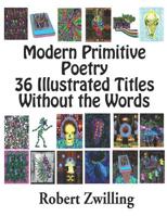 Modern Primitive Poetry 36 Illustrated Titles With Out The Words 1070500445 Book Cover