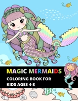 Magic mermaids: Coloring book for kids ages 4-8, beautiful mermaid images and fantasies to color, fun and creative art book, gift idea for kids. B0923XT9LB Book Cover