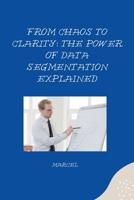 From Chaos to Clarity: The Power of Data Segmentation Explained 3384267826 Book Cover