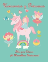 Unicornios y Princesas: Libro para Colorear. ¡50 Maravillosas Ilustraciones! De 4 a 6 años (Spanish Edition) 1672745187 Book Cover