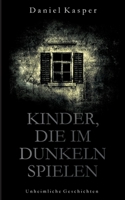 Kinder, die im Dunkeln spielen: Unheimliche Geschichten 3749726876 Book Cover