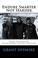Endure Smarter Not Harder: Team Spearhead: Pathfinder Special Edition 1518686443 Book Cover