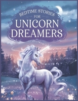 Bedtime Stories for Unicorn Dreamers: Enchanting Tales of Magic, Adventure, and Sweet Dreams with Images B0DVLQ8HHV Book Cover