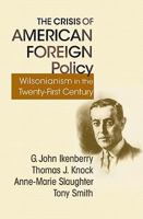 The Crisis of American Foreign Policy: Wilsonianism in the Twenty-first Century 0691139695 Book Cover