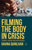 Filming the Body in Crisis: Trauma, Healing and Hopefulness 1137361360 Book Cover