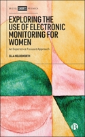 Exploring the Use of Electronic Monitoring for Women: An Experience Focused Approach 1529242495 Book Cover