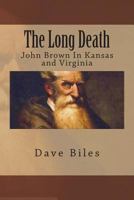 The Long Death: John Brown In Kansas and Virginia 1484053370 Book Cover
