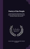 Poetry of the People Comprising Poems Illustrative of the History and National Spirit of England, Scotland, Ireland, and America 1377419649 Book Cover
