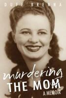 Murdering the Mom: A Memoir 1877655740 Book Cover