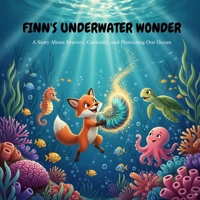 Finn's Underwater Wonder: A Story About Bravery, Curiosity, and Protecting Our Ocean B0FTMGSJKG Book Cover
