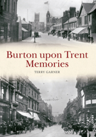 Burton Upon Trent Memories 1445634589 Book Cover