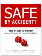 Safe by Accident?: Take the Luck Out of Safety: Leadership Practices That Build a Sustainable Culture 0937100188 Book Cover