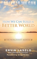How We Can Build a Better World: The Worldshift Manual 194763724X Book Cover