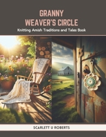 Granny Weaver's Circle: Knitting Amish Traditions and Tales Book B0CTR8DG42 Book Cover
