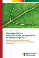 Simetrias de Lie e estocasticidade em regulação da expressão gênica: Simetrias para o entendimento da estocasticidade em processos biológicos moleculares 6202038543 Book Cover