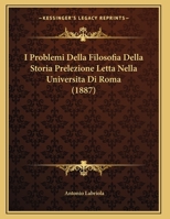 I Problemi Della Filosofia Della Storia Prelezione Letta Nella Universita Di Roma (1887) 1120405602 Book Cover