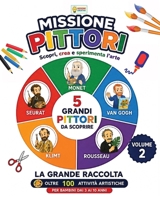 MISSIONE PITTORI VOLUME 2: Monet, Van Gogh, Rousseau, Klimt e Seurat: scopri, crea e sperimenta l’arte – Attività artistiche e creative per bambini dai 3 ai 10 anni (Italian Edition) B0HFFSL3VX Book Cover