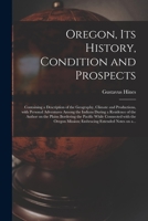 Oregon: Its History, Condition, and Prospects (Literature of Photography) 1014508991 Book Cover