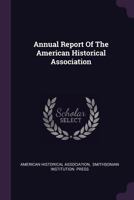 Annual Report Of The American Historical Association 1274412978 Book Cover