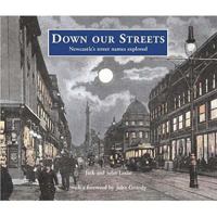 Down Our Streets: Newcastle's Street Names Explored 1857951913 Book Cover