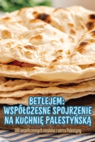 Betlejem Wspólczesne Spojrzenie Na KuchniĘ PalestyŃskĄ 1836234341 Book Cover