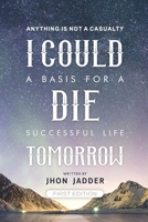 I Could Die Tomorrow: A basis for a successful life B0BYR5R51Y Book Cover