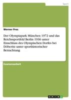 Der Olympiapark Munchen 1972 Und Das Reichssportfeld Berlin 1936 Unter Einschluss Des Olympischen Dorfes Bei Doberitz Unter Sporthistorischer Betrachtung 3640835891 Book Cover
