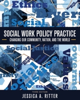 Social Work Policy Practice: Changing Our Community, Nation, and the World 1516527372 Book Cover