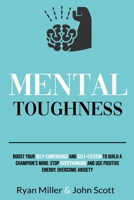 Mental Toughness: Boost Your Self-Confidence and Self-Esteem to Build a Champion's Mind. Stop Overthinking, Overcome Anxiety and Use Positive Energy. B087L8RQVH Book Cover