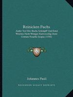 Reinicken Fuchs: Ander Teyl Des Buchs Schimpff Und Ernst Welches Nicht Weniger Kurtzweillig Denn Centum Nouella Esopus (1556) 1120024226 Book Cover